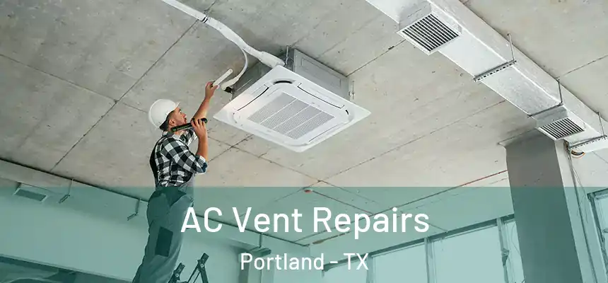  AC Vent Repairs Portland - TX