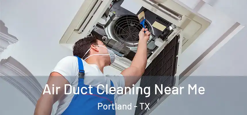  Air Duct Cleaning Near Me Portland - TX