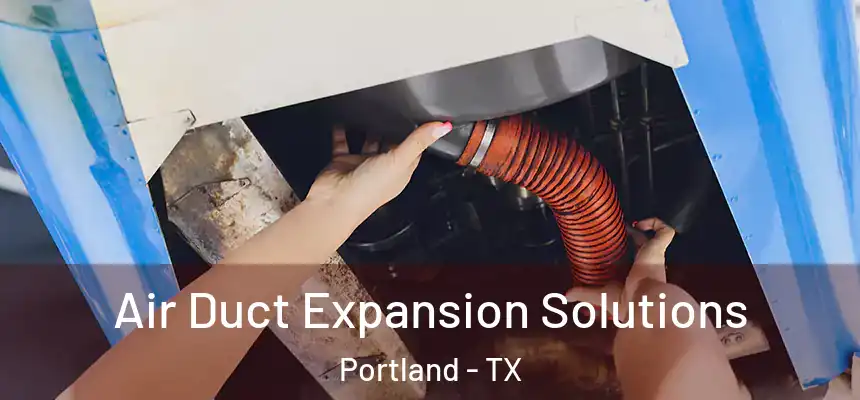  Air Duct Expansion Solutions Portland - TX
