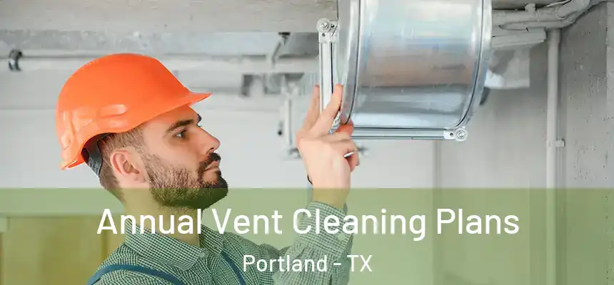  Annual Vent Cleaning Plans Portland - TX
