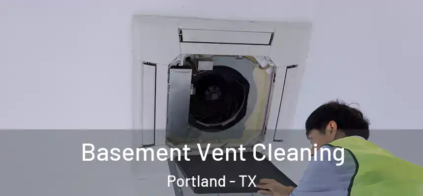  Basement Vent Cleaning Portland - TX