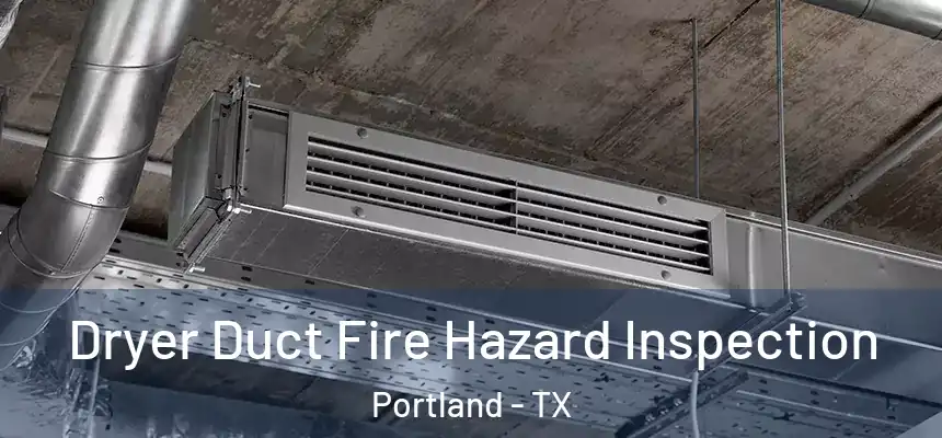  Dryer Duct Fire Hazard Inspection Portland - TX