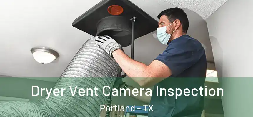  Dryer Vent Camera Inspection Portland - TX
