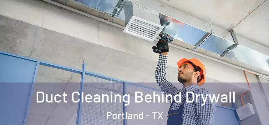  Duct Cleaning Behind Drywall Portland - TX