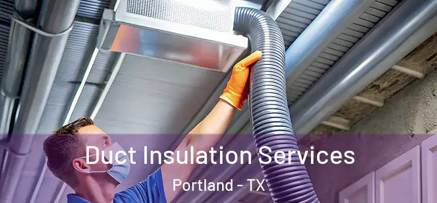  Duct Insulation Services Portland - TX