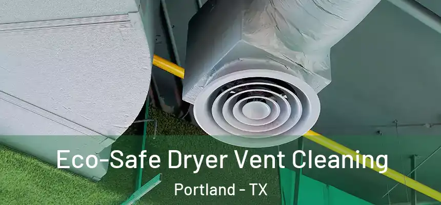  Eco-Safe Dryer Vent Cleaning Portland - TX