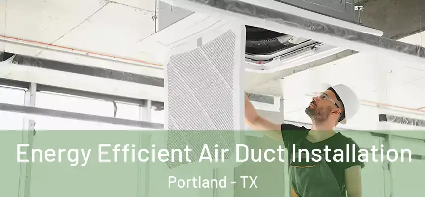  Energy Efficient Air Duct Installation Portland - TX