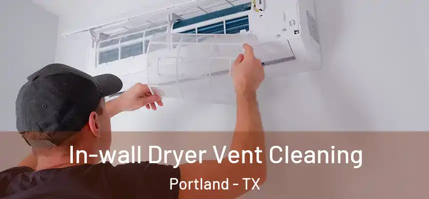  In-wall Dryer Vent Cleaning Portland - TX