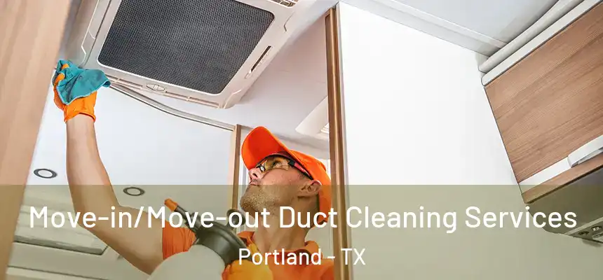  Move-in/Move-out Duct Cleaning Services Portland - TX