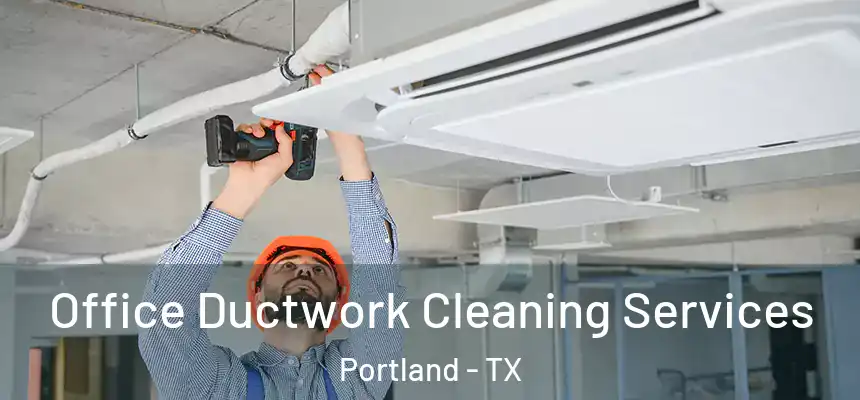  Office Ductwork Cleaning Services Portland - TX