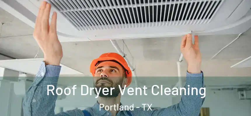  Roof Dryer Vent Cleaning Portland - TX
