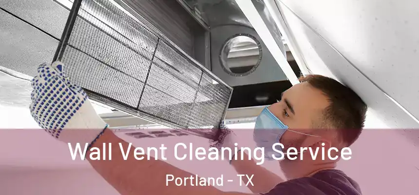  Wall Vent Cleaning Service Portland - TX